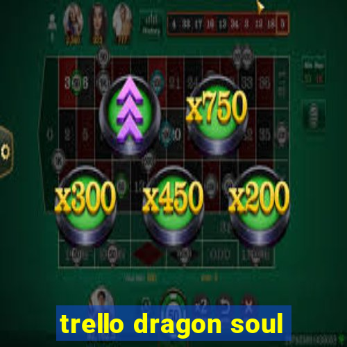 trello dragon soul